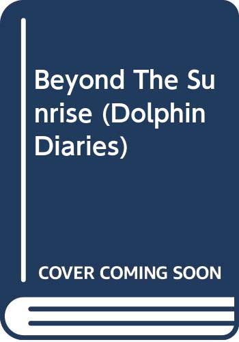 Beyond the Sunrise (Dolphin Diaries #10)
