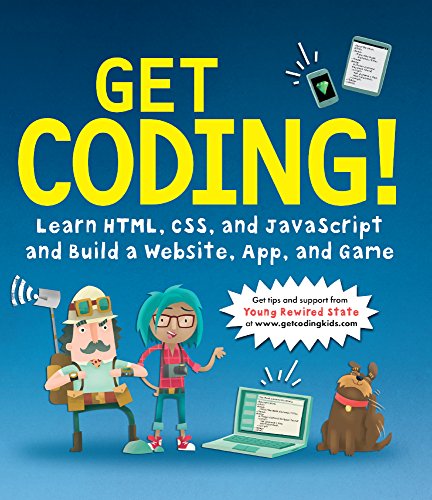 Get Coding!: Learn HTML, CSS and Javascript and Build a Website, App, and Game