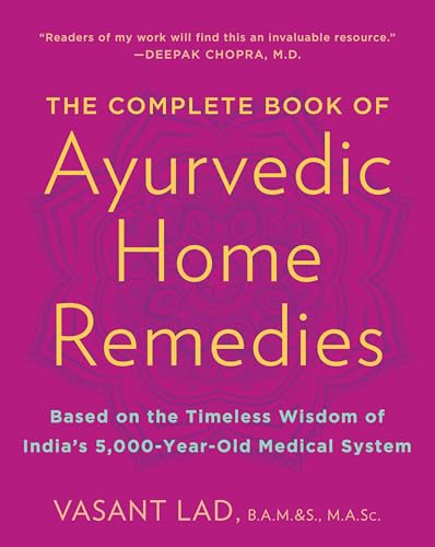The Complete Book of Ayurvedic Home Remedies: Based on the Timeless Wisdom of India's 5,000-Year-Old Medical System