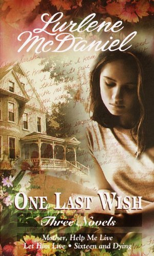 One Last Wish: Three Novels-Mother, Help Me Live, Let Him Live, Sixteen And Dyin