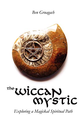 The Wiccan Mystic: Exploring a Magickal Spiritual Path