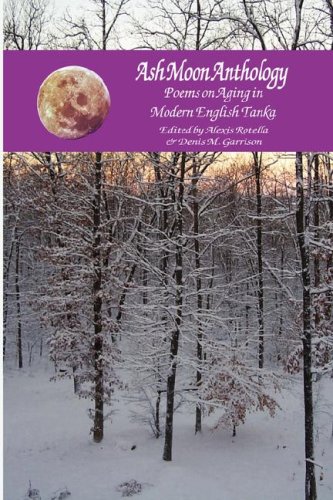 Ash Moon Anthology: Poems on Aging in Modern English Tanka