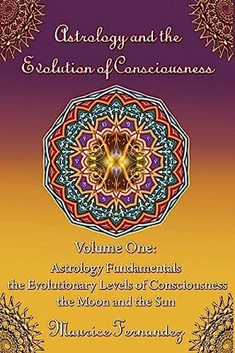 Astrology and the Evolution of Consciousness-Volume 1: Astrology Fundamentals