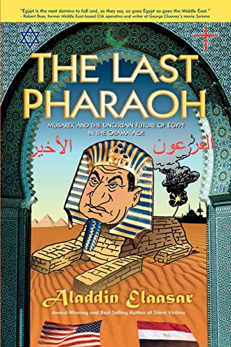 The Last Pharaoh: Mubarak and the Uncertain Future of Egypt in the Obama Age