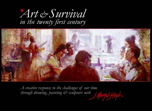 Art & Survival in the Twenty-First Century: A Creative Response to the Challenges of Our Time Through Drawing, Painting & Sculpture with J. ... Painting & Sculpture with James Menzel-Joseph