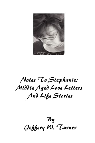 Notes To Stephanie: Middle Aged Love Letters And Life Stories