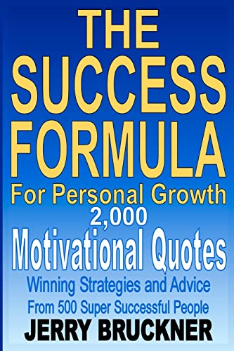 The Success Formula For Personal Growth: 2,000 Motivational Quotes, Winning Strategies and Advice From 500 Super Successful People
