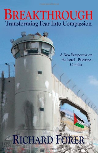 Breakthrough: Transforming Fear Into Compassion - A New Perspective on the Israel-Palestine Conflict