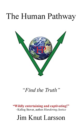 "The Human Pathway": "Find the Truth!" A guide to cosmic and spiritual elightenment that will transform humanity from "unconsciousness" to ... Where should we go? How do we get there?