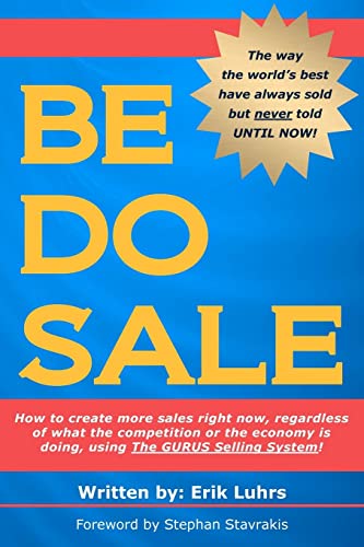 Be Do Sale: How to create more sales right now, regardless of what the competition or the economy is doing, using The GURUS Selling System!