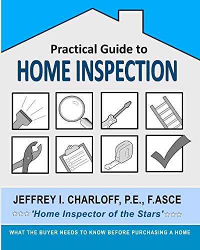 Practical Guide to Home Inspection: What you need to know before you buy a home