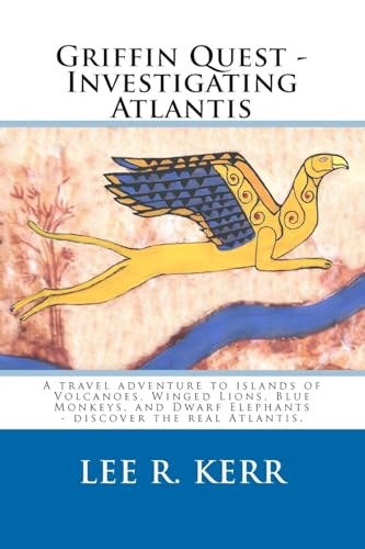 Griffin Quest - Investigating Atlantis: A travel adventure to islands of Volcanoes, Winged Lions, Blue Monkeys, and Dwarf Elephants - discover the real Atlantis.