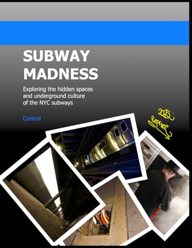 Subway Madness: Exploring the hidden spaces and underground culture of the NYC subways
