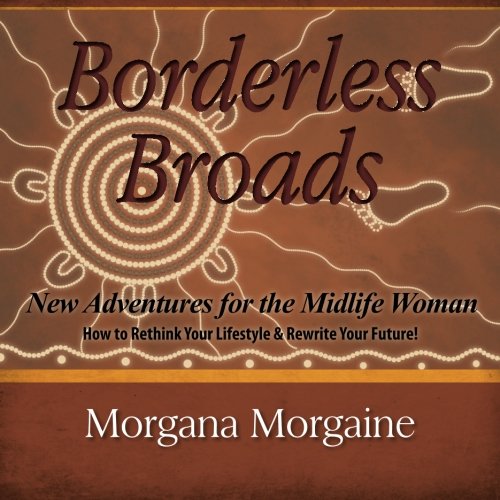 Borderless Broads: New Adventures for the Midlife Woman: How to Rethink Your Lifestyle & Rewrite Your Future