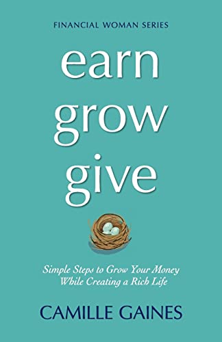 Earn, Grow, Give: Simple Steps to Grow Your Money While Creating a Rich Life