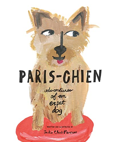 Paris-Chien: Adventures of an Expat Dog (A Paris-Chien Adventure)
