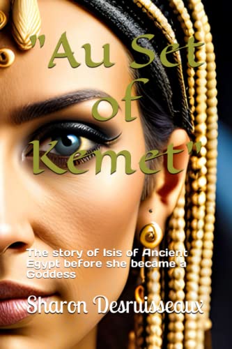 "Au Set of Kemet": The story of Isis of Ancient Egypt before she became a Goddess