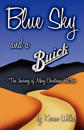 Blue Sky And A Buick: The Journey of Mary Christiana Hettler