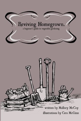 Reviving Homegrown.: a beginner's guide to gardening