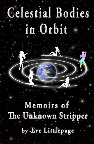 CELESTIAL BODIES IN ORBIT: Memoirs of The Unknown Stripper