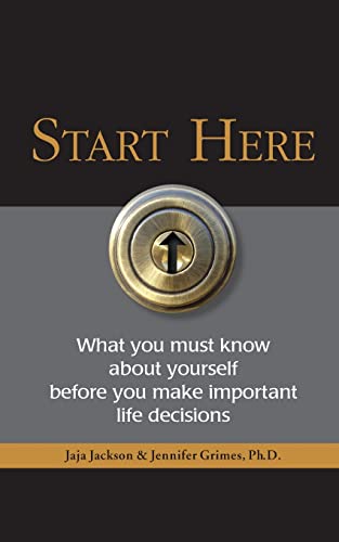Start Here: What you must know about yourself before you make important life decisions
