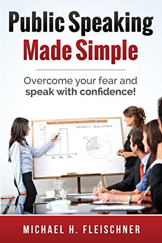 Public Speaking Made Simple: Overcome your fear and speak with confidence!