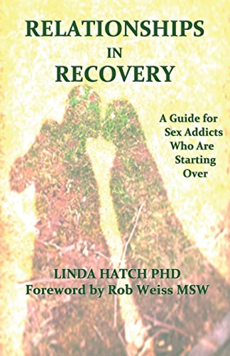 Relationships in Recovery: A Guide for Sex Addicts Who Are Starting Over