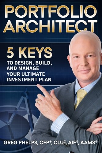 The Portfolio Architect: 5 Keys To Design, Build, And Manage Your Ultimate Investment Plan