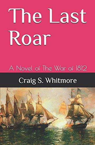 The Last Roar: A Novel of The War of 1812