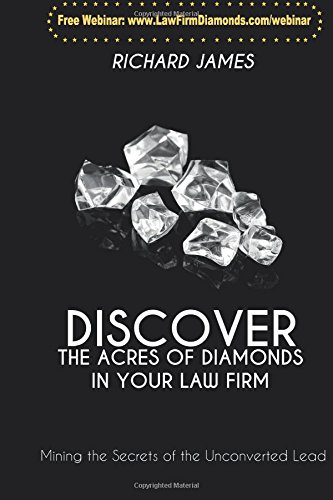 Discover The Acres Of Diamonds In Your Law Firm: Mining the Secrets of the Unconverted Lead