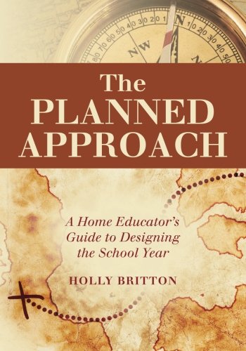 The Planned Approach: A Home Educator's Guide to Designing the School Year