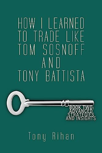 How I learned to trade like Tom Sosnoff and Tony Battista: Book Two. Advanced Strategies and Insights