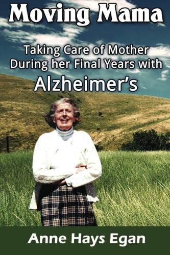 Moving Mama: Taking Care of Mother During Her Final Years With Alzheimer's