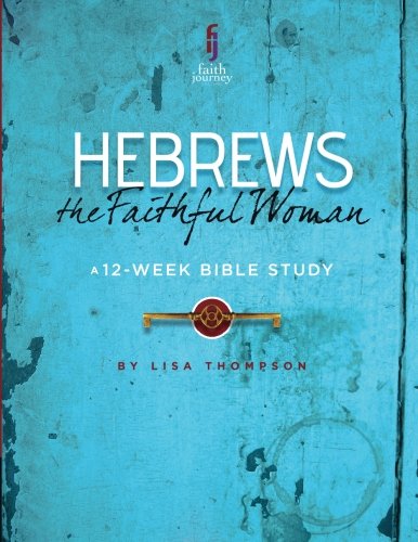 Hebrews: The Faithful Woman (Faith Journey Bible Studies)