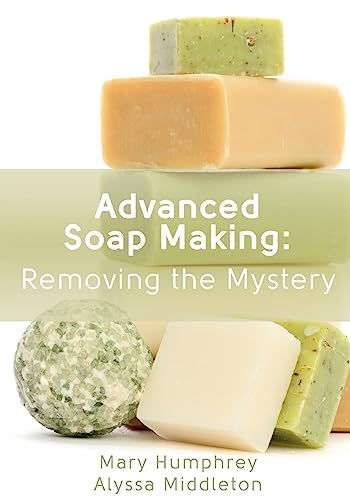 Advanced Soap Making: Removing the Mystery