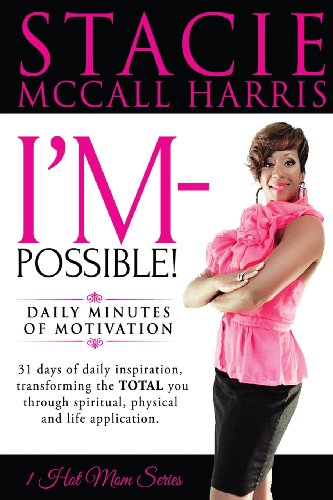 I'm-Possible: I'M-POSSIBLE: Daily Minutes of motivation. 31 Days of daily inspiration, transforming the TOTAL you through spiritual, physical and life application.
