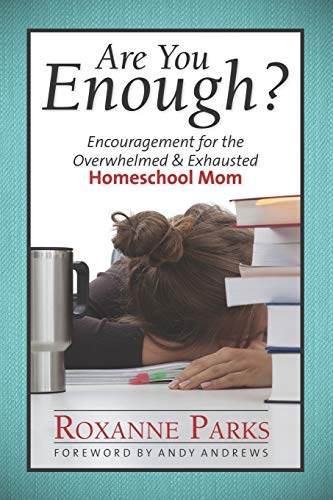 Are You Enough?: Encouragement for the Overwhelmed & Exhausted Homeschool Mom