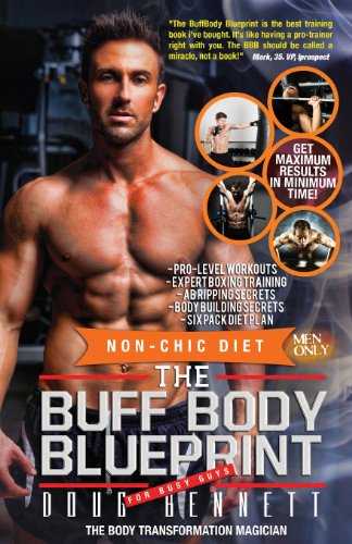 The Buff Body Blueprint: Busy Guys Body Transformation Complete Diet & Fitness Plan