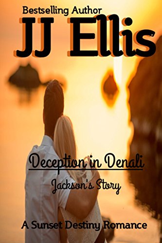 Deception in Denali - Jackson's Story: A Sunset Destiny Romance