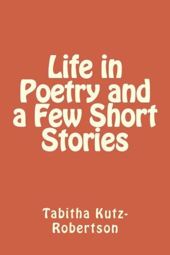 Life in Poetry and a Few Short Stories