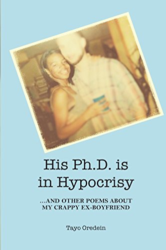 His PhD is in Hypocrisy: And Other Poems about My Crappy Ex-Boyfriend