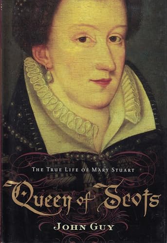 Queen of Scots: The True Life of Mary Stuart