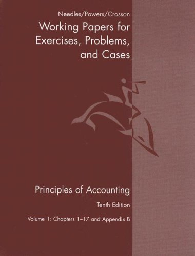 Working Papers, Volume 1 for Needles/Powers/Crosson’s Principles of Accounting, 10th and Principles of Financial Accounting, 10th