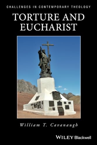 Torture and Eucharist: Theology, Politics, and the Body of Christ
