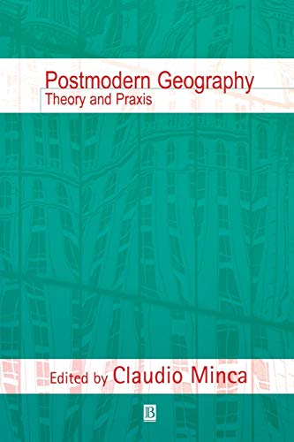 Postmodern Geography: Theory and Praxis
