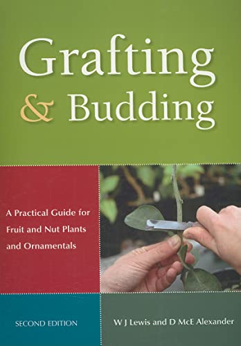 Grafting & Budding: A Practical Guide for Fruit and Nut Plants and Ornamentals