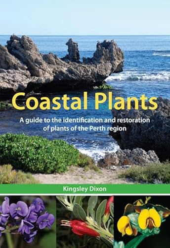 Coastal Plants [OP]: A Guide to the Identification and Restoration of Plants of the Perth Region