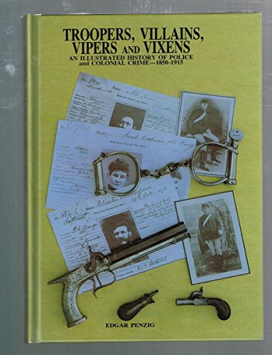 Troopers, villains, vipers and vixens: An illustrated history of police and colonial crime, 1850-1915