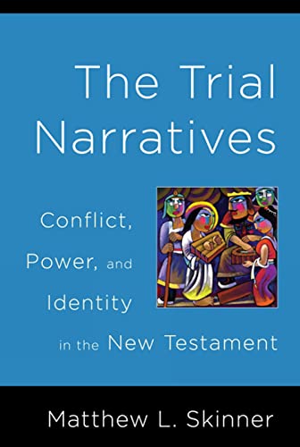The Trial Narratives: Conflict, Power, and Identity in the New Testament