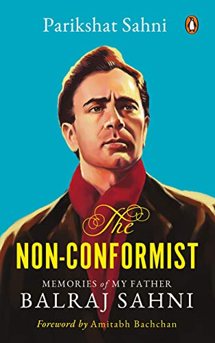 The Non-Conformist : Memories of My Father Balraj Sahni